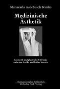 Medizinische Ästhetik: Kosmetik und plastische Chirurgie zwischen Antike und früher Neuzeit (Humanistische Bibliothek Reihe I: Abhandlungen) von Brill | Fink