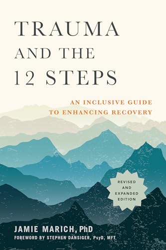 Trauma and the 12 Steps, Revised and Expanded: An Inclusive Guide to Enhancing Recovery Trauma and the 12 Steps, Revised and Expanded: An Inclusive Guide to Enhancing Recovery