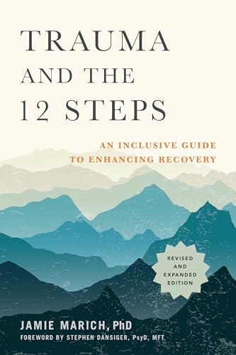 Trauma and the 12 Steps, Revised and Expanded: An Inclusive Guide to Enhancing Recovery