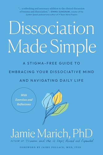 Dissociation Made Simple: A Stigma-Free Guide to Embracing Your Dissociative Mind and Navigating Daily Life