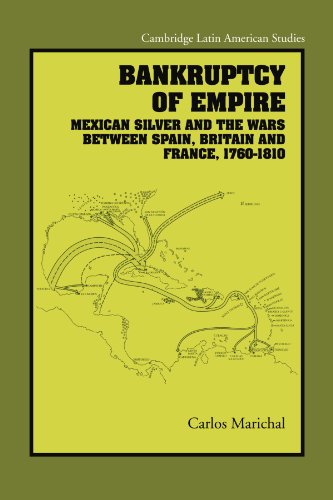 Bankruptcy of Empire: Mexican Silver and the Wars Between Spain, Britain and France, 1760–1810 (Cambridge Latin American Studies, 91, Band 91)