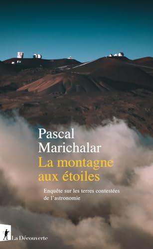 La montagne aux étoiles - Enquête sur les terres contestées de l'astronomie von LA DECOUVERTE