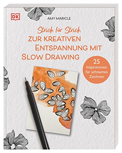 Strich für Strich zur kreativen Entspannung mit Slow Drawing: 25 Inspirationen für achtsames Zeichnen
