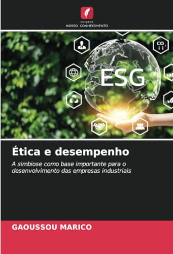Ética e desempenho: A simbiose como base importante para o desenvolvimento das empresas industriais von Edições Nosso Conhecimento