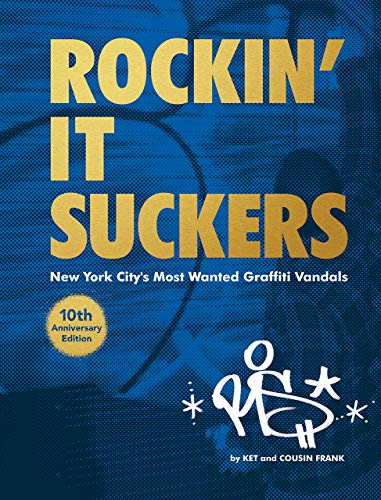 Rockin' it Suckers: New York City's Most Wanted Graffiti Vandals- 10th Anniversary Edition Rockin' it Suckers: New York City's Most Wanted Graffiti Vandals- 10th Anniversary Edition