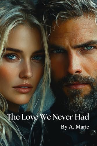 The Love We Never Had von Independently published
