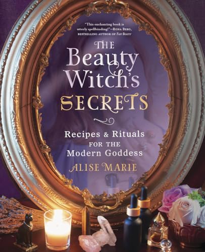 The Beauty Witch's Secrets: Recipes & Rituals for the Modern Goddess