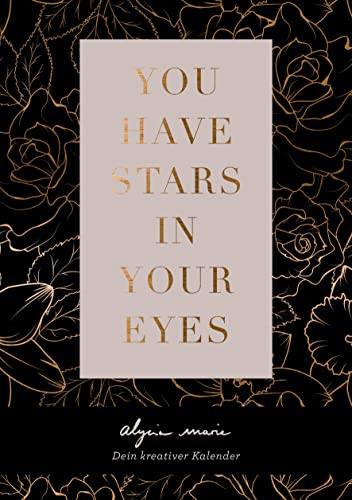 You have stars in your eyes - Dein kreativer Kalender: Immerwährender Kalender von Alycia Marie
