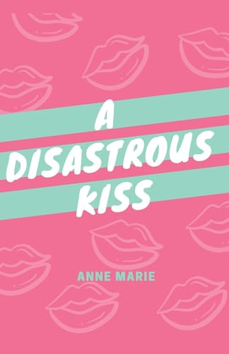 A Disastrous Kiss von Anne Marie
