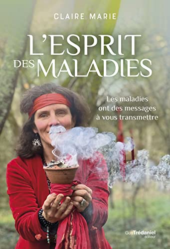 L'esprit des maladies - Les maladies ont des messages à vous transmettre von TREDANIEL