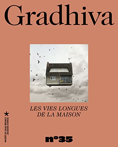Gradhiva n°35 - Les Vies longues de la maison: REVUE D'ANTHROPOLOGIE ET D'HISTOIRE DES ARTS (35) von QUAI BRANLY