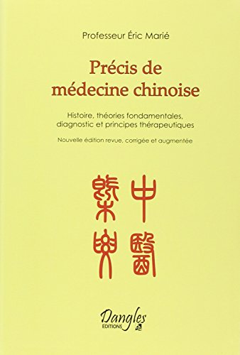 Précis de médecine chinoise: Histoire, théories fondamentales, diagnostic et principes thérapeutiques