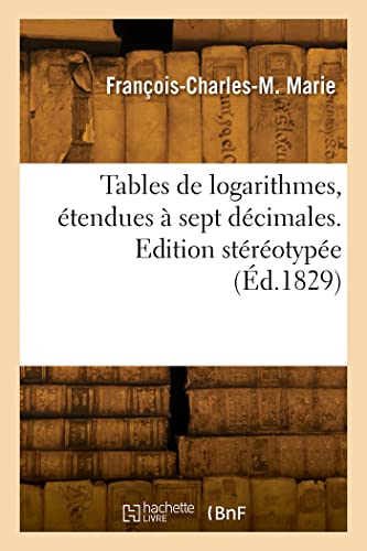 Tables de logarithmes, étendues à sept décimales. Edition stéréotypée (Éd.1829)