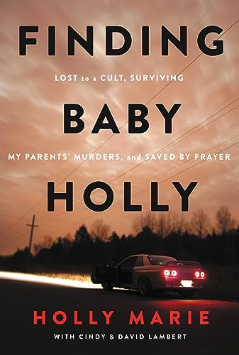 Finding Baby Holly: Lost to a Cult, Surviving My Parents' Murders, and Saved by Prayer von Worthy Books