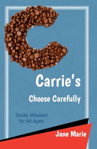Carrie's Choose Carefully: Godly Wisdom for All Ages von Independently published