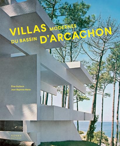Villas Modernes Du Bassin D'arcachon: 1951-2021 von Editions Norma