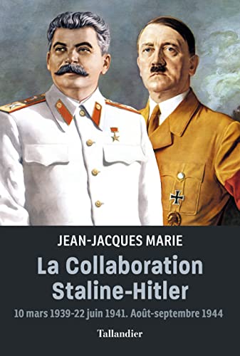 La collaboration Staline-Hitler: 10 mars 1939-22 juin 1941. Août-septembre 1944 von TALLANDIER