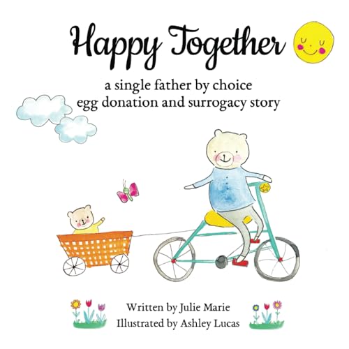 Happy Together, a single father by choice egg donation and surrogacy story (Happy Together - 13 Books on Donor Conception, IVF and Surrogacy)
