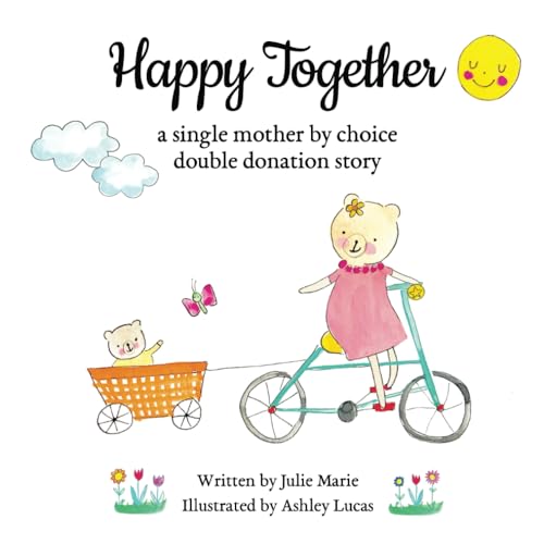 Happy Together, a single mother by choice double donation story (Happy Together - 13 Books on Donor Conception, IVF and Surrogacy)