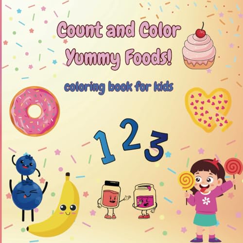 Count and Color Yummy Foods! Coloring Book for Kids: Cute and Educational Coloring Pages with foods and numbers 1-50 for children ages 2-12 von Independently published