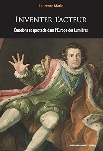 Inventer l'acteur: ÉMOTIONS ET SPECTACLE DANS L'EUROPE DES LUMIÈRES von SORBONNE PUPS