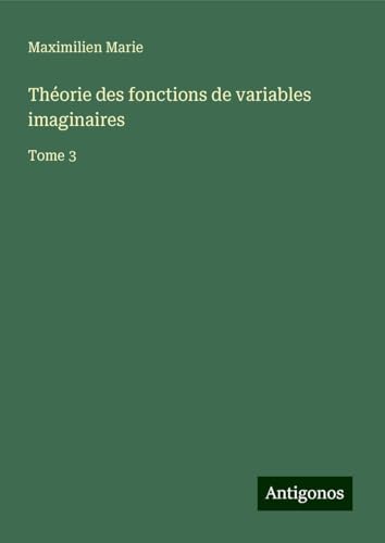 Théorie des fonctions de variables imaginaires: Tome 3