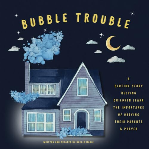 Bubble Trouble: A Christian Book For Kids About Obeying Your Parents, Prayer & Gods Forgiveness von Independently published