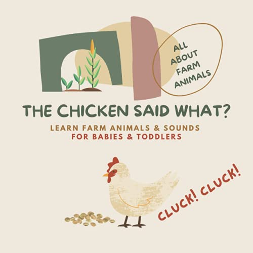 The Chicken Said What? Learn Farm Animals & Sounds For Babies and Toddlers: Educational baby and toddler farm animal book von Independently published