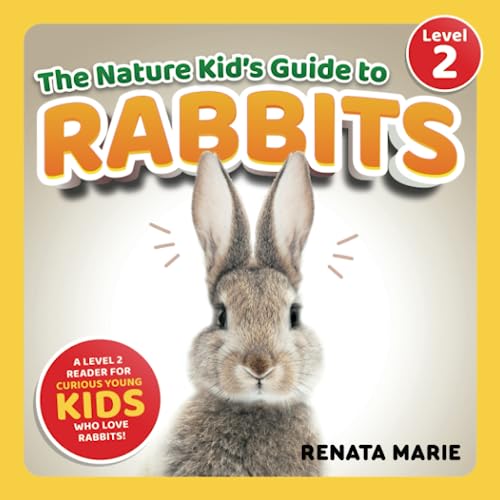 The Nature Kid's Guide to Rabbits: A Level 2 Reader for Curious Young Kids Who Love Rabbits! (The Nature Kid's Guide to Animals! - Level 2 Readers)