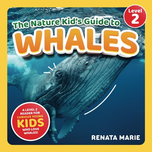 The Nature Kid's Guide to Whales: A Level 2 Reader for Curious Young Kids Who Love Whales!