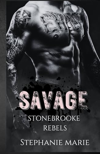 SAVAGE (STONEBROOKE REBELS #1): A Dark, Enemies to Lovers, Why Choose, College Romance von Independently published