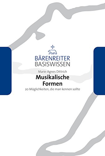 Musikalische Formen: 20 Möglichkeiten, die man kennen sollte (Bärenreiter Basiswissen)