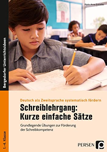 Schreiblehrgang: Kurze einfache Sätze: Grundlegende Übungen zur Förderung der Schreibkompetenz (1. bis 4. Klasse) (Deutsch als Zweitsprache syst. fördern - GS)