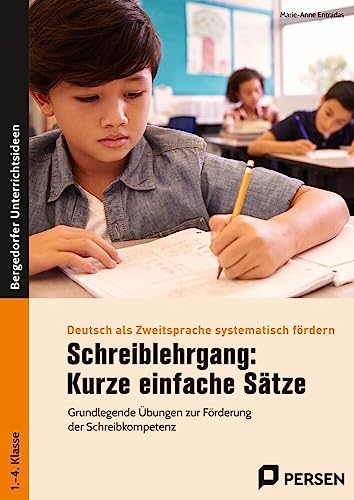 Schreiblehrgang: Kurze einfache Sätze: Grundlegende Übungen zur Förderung der Schreibkompetenz (1. bis 4. Klasse) (Deutsch als Zweitsprache syst. fördern - GS)