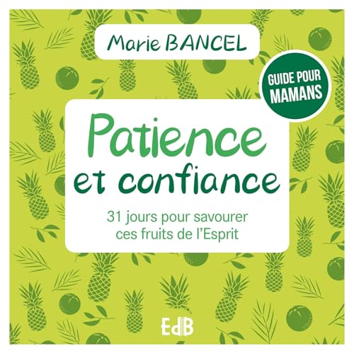 Patience et confiance - 31 jours pour savourer ces fruits de l'Esprit Patience et confiance - 31 jours pour savourer ces fruits de l'Esprit von Editions des Béatitudes