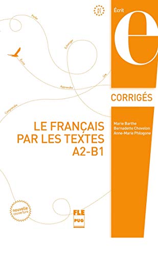 FRANCAIS PAR LES TEXTES A2-B1 LE - CORRIGES - NVELLE COUV: Corrigés des exercices von PU GRENOBLE