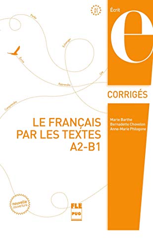 FRANCAIS PAR LES TEXTES A2-B1 LE - CORRIGES - NVELLE COUV: Corrigés des exercices