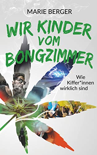 Wir Kinder vom Bongzimmer: Wie Kiffer*innen wirklich sind von Books on Demand