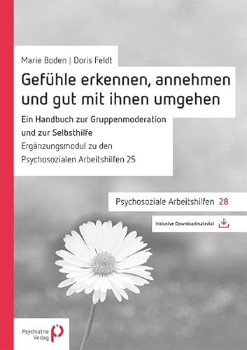 Gefühle erkennen, annehmen und mit ihnen gut umgehen: Ein Handbuch zur Gruppenmoderation und zur Selbsthilfe (Psychosoziale Arbeitshilfen) von Psychiatrie-Verlag GmbH