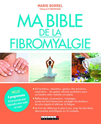 Ma bible de la fibromyalgie: inclus 4 programmes