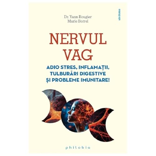 Nervul Vag. Adio Stres, Inflamatii, Tulburari Digestive Si Probleme Imunitare von Philobia