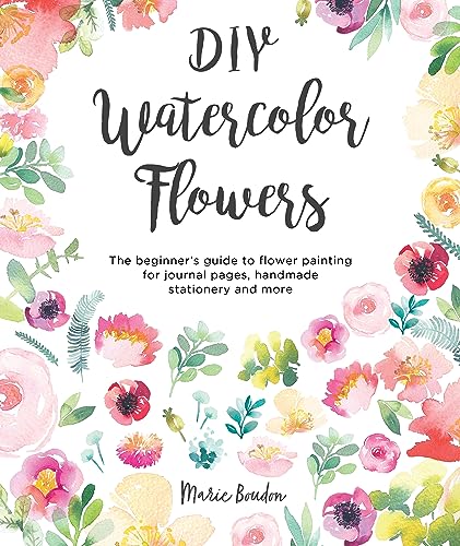 DIY Watercolor Flowers: The Beginner's Guide to Flower Painting for Journal Pages, Handmade Stationery and More von David & Charles