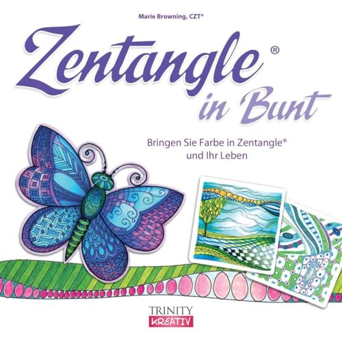 Zentangle® in Bunt: Bringen Sie Farbe in Zentangle® und Ihr Leben von Trinity-Verlag