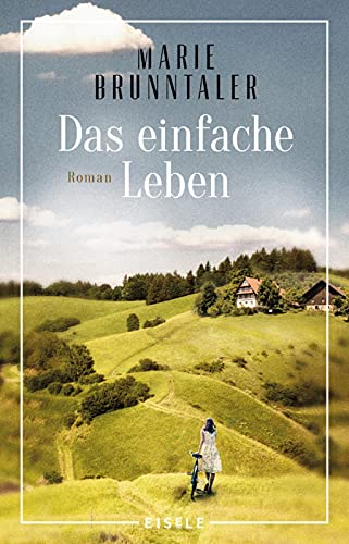 Das einfache Leben: Roman | Ein Roman für Naturliebhaber, in dem zwei Schwestern einen Neubeginn wagen von Julia Eisele Verlag GmbH