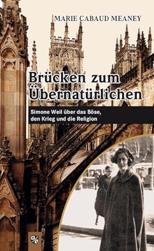 Brücken zum Übernatürlichen: Simone Weil über das Böse, den Krieg und die Religion von Bernardus-Verlag