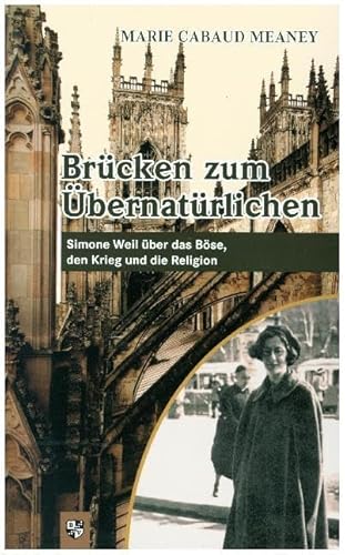 Brücken zum Übernatürlichen: Simone Weil über das Böse, den Krieg und die Religion von Bernardus-Verlag