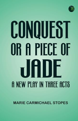 Conquest; Or A Piece of Jade; a New Play in Three Acts von Zinc Read