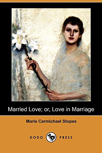 Married Love; Or, Love in Marriage (Dodo Press) von Dodo Press