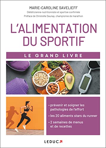 Le grand livre de l'alimentation du sportif : Prévenir et soigner les pathologies de l'effort par l'alimentation, les 20 aliments stars du runner, 2 semaines de menus et de recettes de l'effort