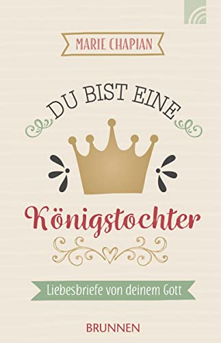 Du bist eine Königstochter: Liebesbriefe von deinem Gott von Brunnen-Verlag GmbH